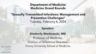 Medicine Grand Rounds: Sexually Transmitted Infections: Management and Prevention Challenges– 2/6/24