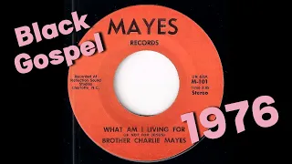 Brother Charlie Mayes - What Am I Living For If Not For Jesus [Mayes Records] 1976 Black Gospel 45