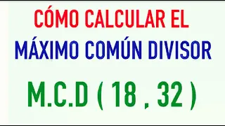 Cómo calcular el máximo común divisor de dos números Ejercicio resuelto: m.c.d. de 18 y 32