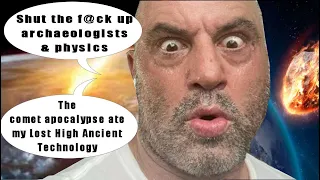Joe Rogan Needs To Shut the F Up About Lost Ancient High Technology & Listen To Reality