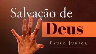 “A Salvação de Deus” - Paulo Júnior | Defesa do Evangelho