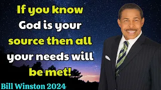 Bill Winston 2024 - If you know God is your source then all your needs will be met