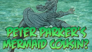 Peter Parker's Mermaid Cousin? | History of the Marvel Universe