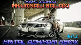 Misha Xramovi - Mkurnali Balaxi |🔥 Krital Adhikari REMIX | 2023 | KRIMIX