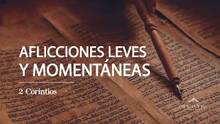 Aflicciones Leves y Momentaneas  | 2 Corintios 4:16-18 | Ps. Michael Avendaño