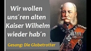 Wir wollen uns´ren alten Kaiser Wilhelm wieder hab´n - Die Globetrotter