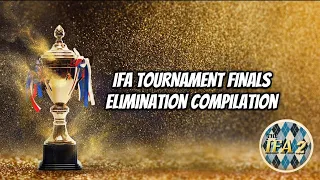 IFA TOURNAMENT FINALS | ELIMINATION COMPILATION