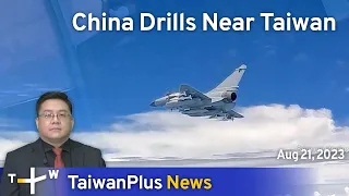 China Drills Near Taiwan, TaiwanPlus News – 18:00, August 21, 2023