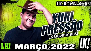 Yuri Pressão Março 2022 Repertório Novo LK Downloads #LK!
