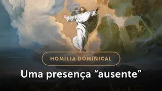 Homilia Dominical | A nova presença de Cristo após a Ascensão (Solenidade da Ascensão do Senhor)