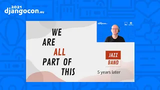 DjangoCon 2021 | KEYNOTE: We're all part of this Jazzband 5 years later | Jannis Leidel (he/him)