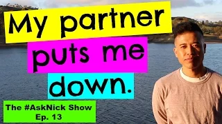 HOW TO DEAL WITH A PARTNER WHO IS MEAN, BELITTLING, AND PUTS ME DOWN? | The #AskNick Show #13