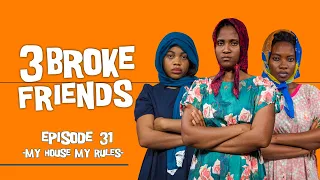 3 Broke Friends - (Episode 31) My house, My rules