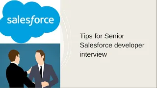 Tips for Senior Salesforce developer interview