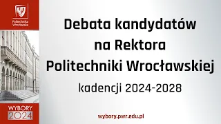 Debata kandydatów na Rektora Politechniki Wrocławskiej kadencji 2024-2028