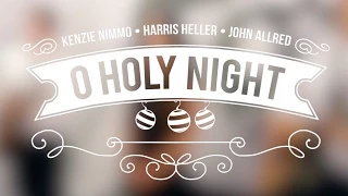 O Holy Night - Kenzie Nimmo, Harris Heller, John Allred