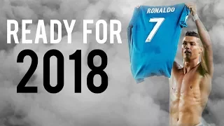 Cristiano Ronaldo 2018 • Ready for the New Season!