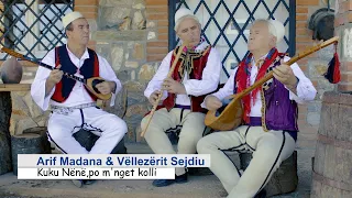 Arif Madana & Vëllezërit Sejdiu  - Kuku nene po me nget kolli  (Official Video)