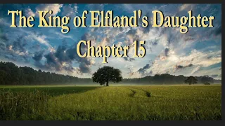 The King of Elfland's Daughter Chapter 15 | Audiobook | Morgan Keller