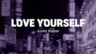 LOVE YOURSELF - Justin Bieber (Lyrics)