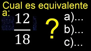 Cual es la fraccion equivalente a 12/18