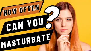 Can You Masturbate Too Much? What Does Science Says About It ? Myths & Facts, ALL EXPLAINED!