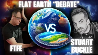 A Flat Earth "Debate" - FTFE VS Stuart Buckle