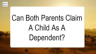 Can Both Parents Claim A Child As A Dependent
