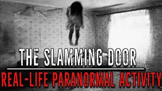 Incredible REAL-LIFE PARANORMAL ACTIVITY - The Story of The Slamming Door