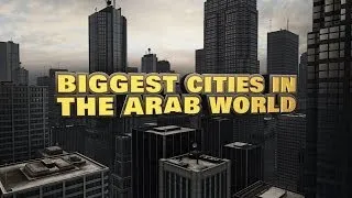 Top Ten Biggest Cities in the Arab World 2014