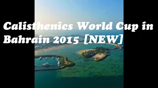 Calisthenics World Cup in Bahrain 2015 [NEW]