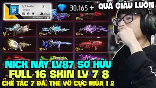 NICK NÀY LV 87 SỞ HỮU 16 SKIN LV 7 8, TVC MÙA 1 2, CHẾ TÁC 7 ĐÁ RẤT NHIỀU ĐỒ HIẾM THỰC SỰ QUÁ GIÀU