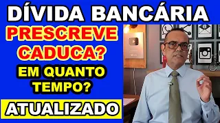 DÍVIDA BANCÁRIA PRESCREVE / CADUCA?  EM QUANTO TEMPO?