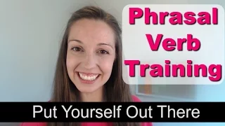 Phrasal Verb Training: Put Yourself Out There