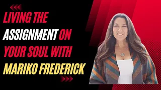 Living the assignment on your soul with Mariko Frederick