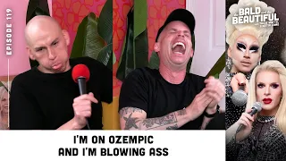 I'm on Ozempic and I'm Blowing Ass with Trixie and Katya | The Bald and the Beautiful Podcast
