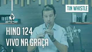 Hino 124 - Vivo na Graça - Tin Whistle - Hinário 5 - CCB - Flauta Irlandesa