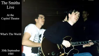 The Smiths Live | What's The World | The Capitol Theatre | September 1985