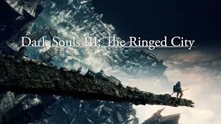 The End of All Things: The Ringed City | Playing Dark Souls III For the First Time