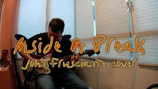 Inside A Break (Frusciante Guitar, Bass & Drums cover) with John Frusciante vocals