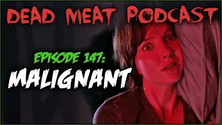 Malignant (Dead Meat Podcast Ep. 147)