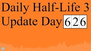Daily Half-Life 3 Update: Day 626