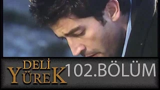 Deli Yürek 102.Bölüm Tek Part İzle (HD)