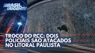 Troco do PCC: dois policiais são atacados no litoral paulista | Brasil Urgente