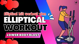 Elliptical Workout | Lower Body Blast | Elliptical HIIT Workout Plan.