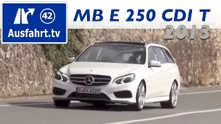 Erste Probefahrt, erster Test: 2013 Mercedes-Benz E-Klasse E 250 CDI T-Modell S212