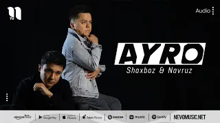 Shaxboz & Navruz - Ayro (audio 2022)