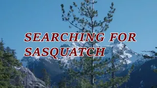 Searching for Sasquatch New Adventures coming 2024