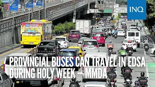 Provincial buses can travel in Edsa during Holy Week — MMDA | #INQToday