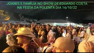 JOARES E FAMÍLIA NO SHOW DE EDUARDO COSTA NA FESTA DA POLENTA EM VENDA NOVA  IMIGRANTES DIA 15/10/22